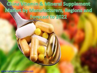 China Vitamin Mineral Supplement Market by Manufacturers Regions and Forecast to 2022.PDF